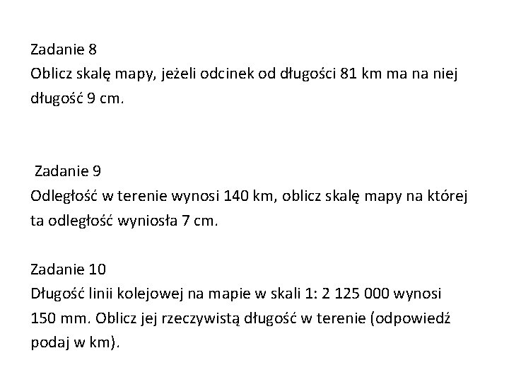 Zadanie 8 Oblicz skalę mapy, jeżeli odcinek od długości 81 km ma na niej