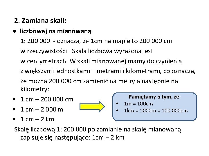 2. Zamiana skali: ● liczbowej na mianowaną 1: 200 000 - oznacza, że 1