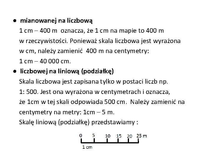 ● mianowanej na liczbową 1 cm – 400 m oznacza, że 1 cm na