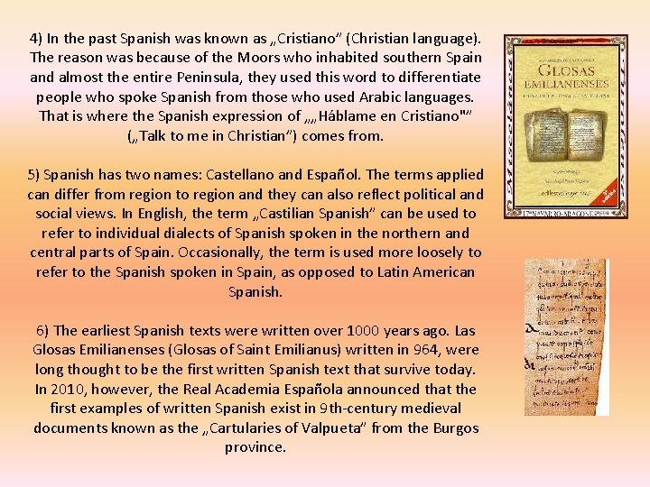 4) In the past Spanish was known as „Cristiano” (Christian language). The reason was