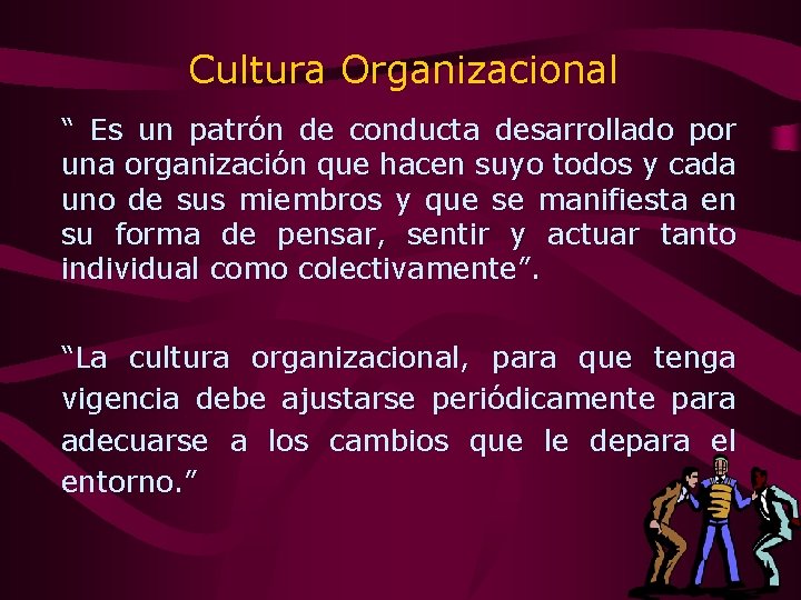 Cultura Organizacional “ Es un patrón de conducta desarrollado por una organización que hacen