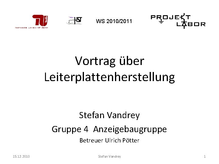 WS 2010/2011 Vortrag über Leiterplattenherstellung Stefan Vandrey Gruppe 4 Anzeigebaugruppe Betreuer Ulrich Pötter 15.