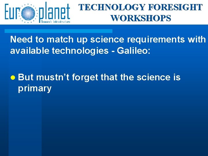 TECHNOLOGY FORESIGHT WORKSHOPS Need to match up science requirements with available technologies - Galileo: