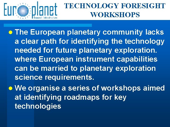 TECHNOLOGY FORESIGHT WORKSHOPS The European planetary community lacks a clear path for identifying the