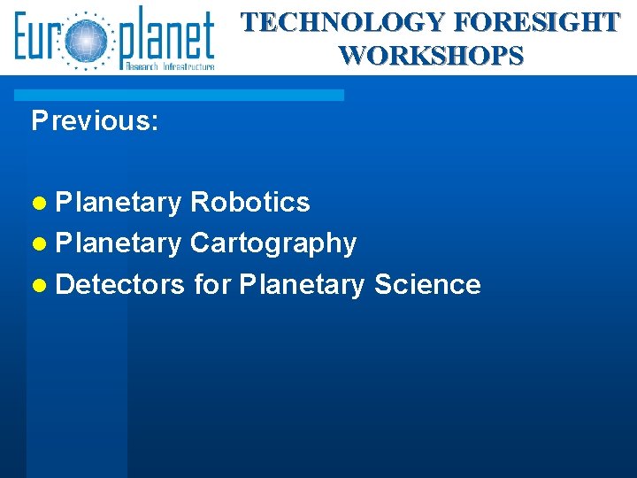 TECHNOLOGY FORESIGHT WORKSHOPS Previous: Planetary Robotics Planetary Cartography Detectors for Planetary Science 