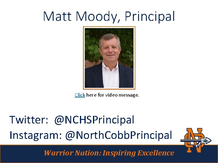 Matt Moody, Principal Click here for video message. Twitter: @NCHSPrincipal Instagram: @North. Cobb. Principal