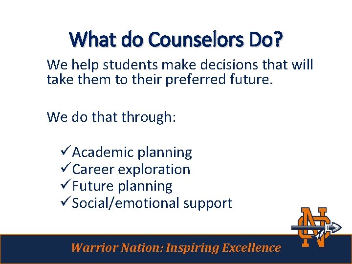 What do Counselors Do? We help students make decisions that will take them to