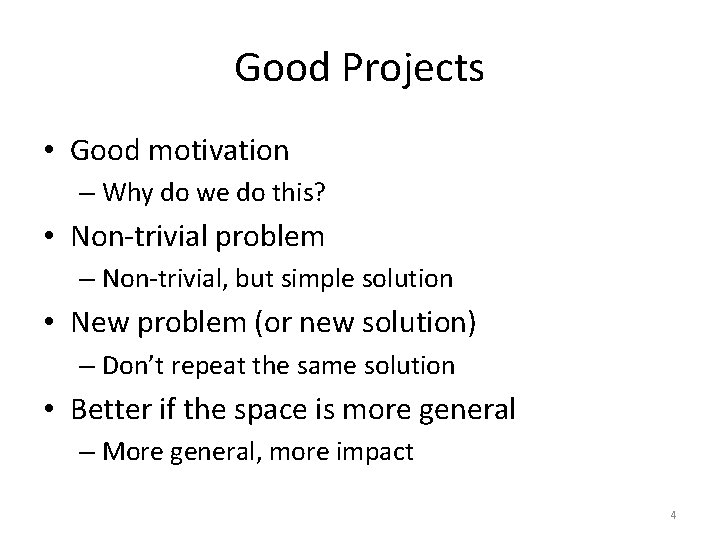 Good Projects • Good motivation – Why do we do this? • Non-trivial problem