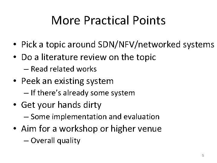 More Practical Points • Pick a topic around SDN/NFV/networked systems • Do a literature