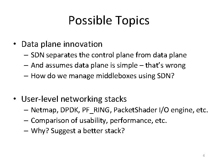 Possible Topics • Data plane innovation – SDN separates the control plane from data