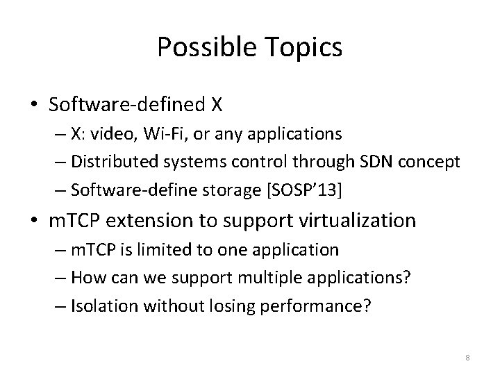 Possible Topics • Software-defined X – X: video, Wi-Fi, or any applications – Distributed