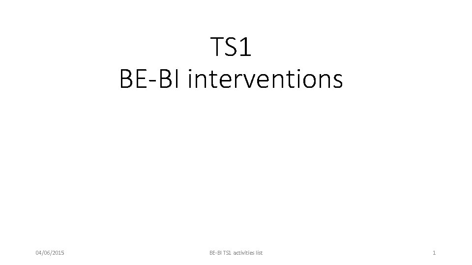TS 1 BE-BI interventions 04/06/2015 BE-BI TS 1 activities list 1 