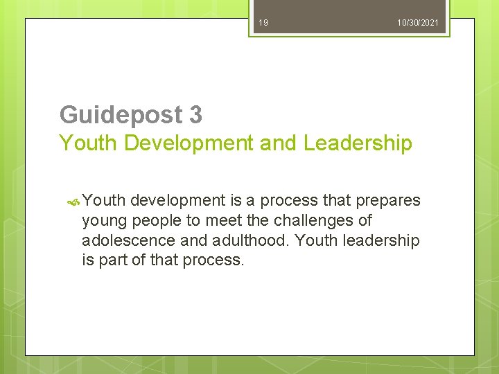 19 10/30/2021 Guidepost 3 Youth Development and Leadership Youth development is a process that
