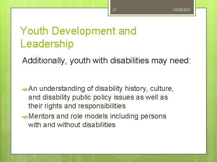 21 10/30/2021 Youth Development and Leadership Additionally, youth with disabilities may need: An understanding