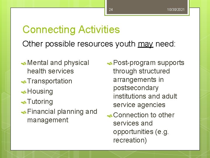 24 10/30/2021 Connecting Activities Other possible resources youth may need: Mental and physical health