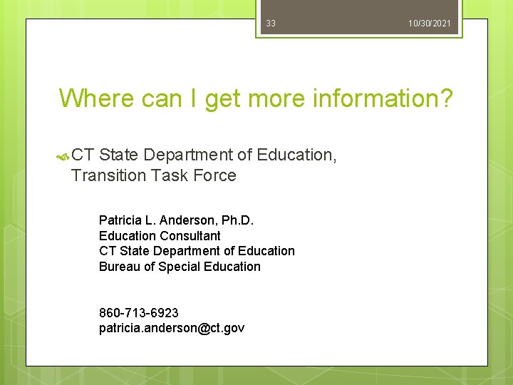 33 10/30/2021 Where can I get more information? CT State Department of Education, Transition