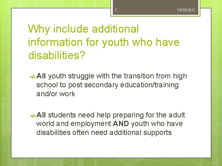 7 10/30/2021 Why include additional information for youth who have disabilities? All youth struggle