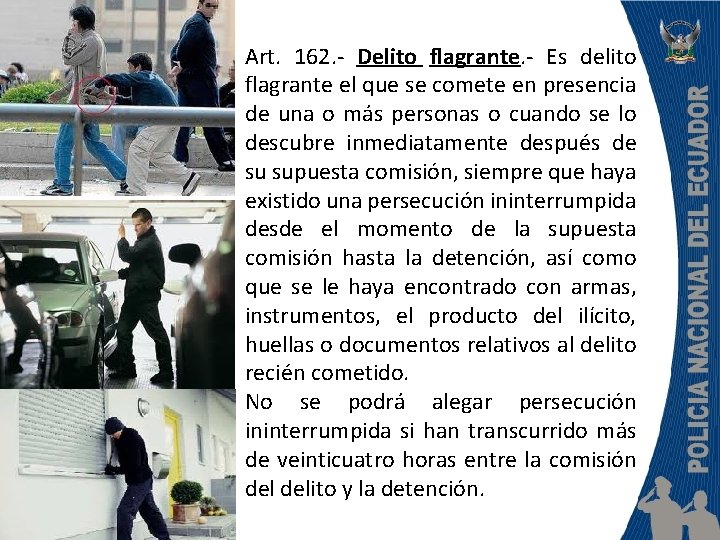 Art. 162. - Delito flagrante. - Es delito flagrante el que se comete en