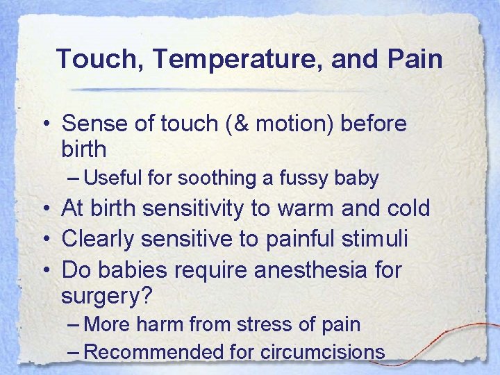 Touch, Temperature, and Pain • Sense of touch (& motion) before birth – Useful