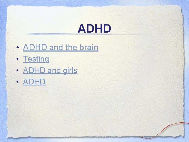 ADHD • ADHD and the brain • Testing • ADHD and girls • ADHD