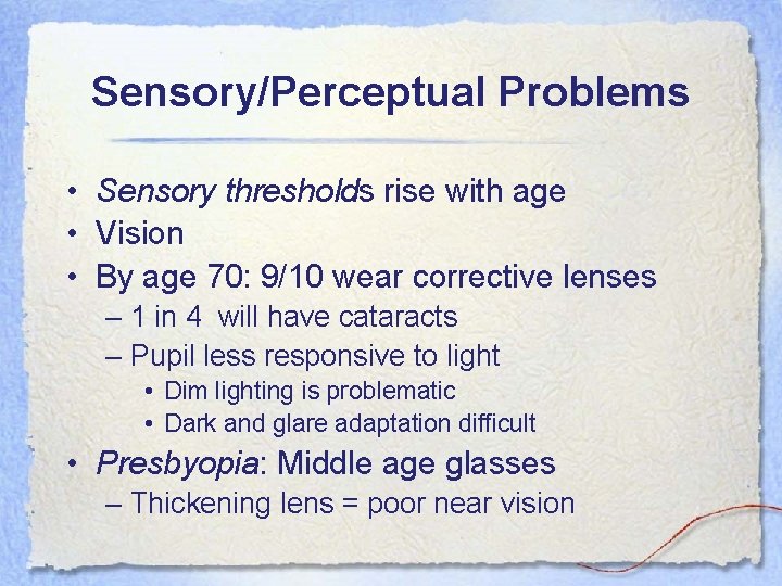 Sensory/Perceptual Problems • Sensory thresholds rise with age • Vision • By age 70: