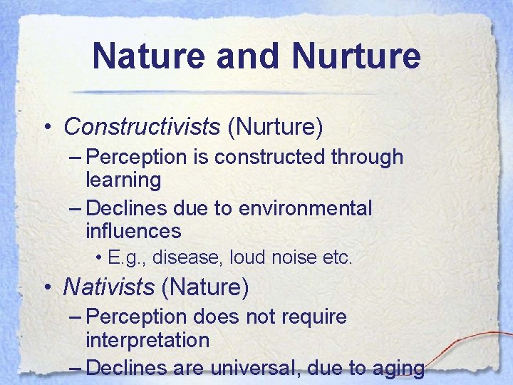 Nature and Nurture • Constructivists (Nurture) – Perception is constructed through learning – Declines