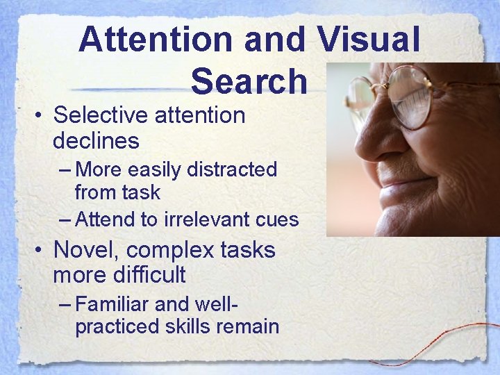Attention and Visual Search • Selective attention declines – More easily distracted from task