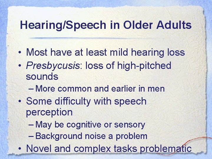 Hearing/Speech in Older Adults • Most have at least mild hearing loss • Presbycusis: