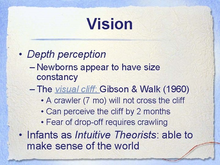 Vision • Depth perception – Newborns appear to have size constancy – The visual
