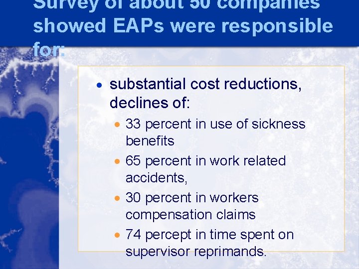 Survey of about 50 companies showed EAPs were responsible for: · substantial cost reductions,