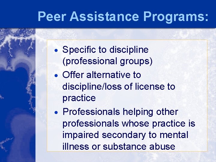 Peer Assistance Programs: · Specific to discipline (professional groups) · Offer alternative to discipline/loss