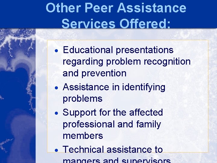 Other Peer Assistance Services Offered: · Educational presentations regarding problem recognition and prevention ·