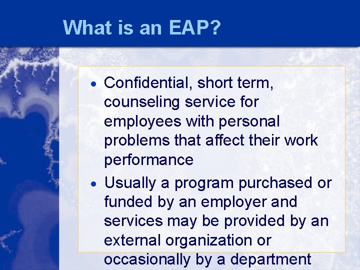 What is an EAP? · Confidential, short term, counseling service for employees with personal