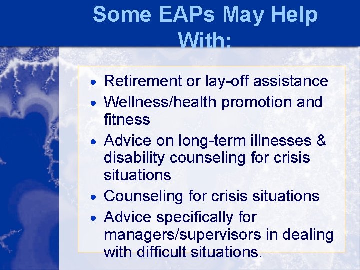 Some EAPs May Help With: · Retirement or lay-off assistance · Wellness/health promotion and