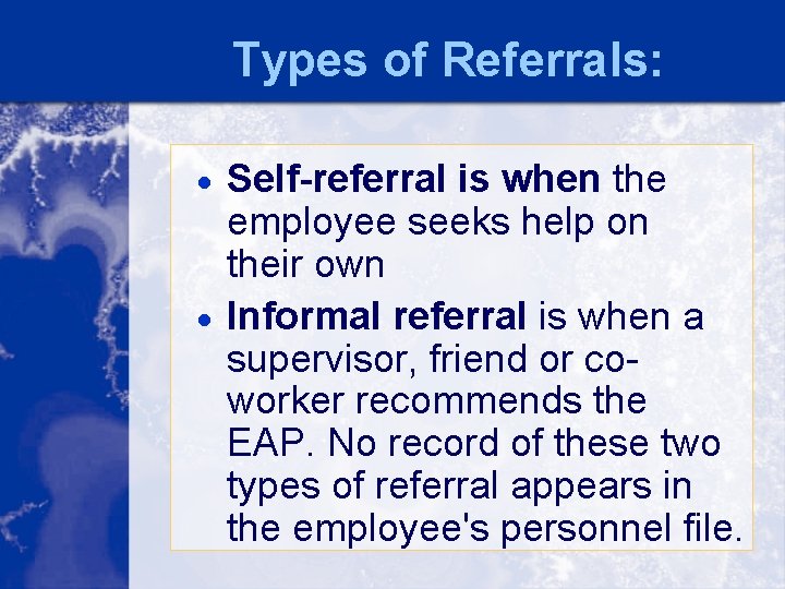 Types of Referrals: · Self-referral is when the employee seeks help on their own