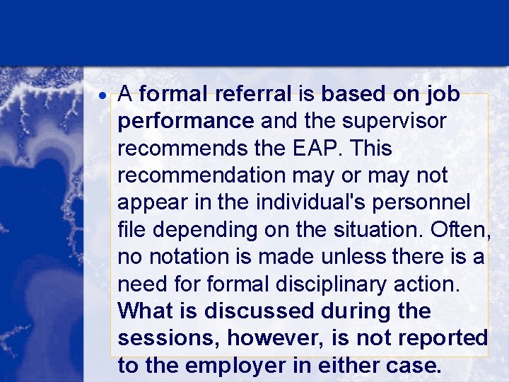 · A formal referral is based on job performance and the supervisor recommends the