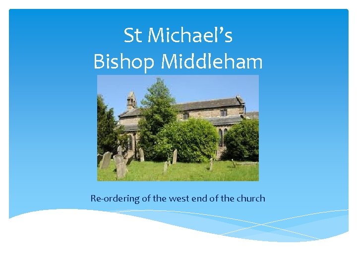 St Michael’s Bishop Middleham Re-ordering of the west end of the church 