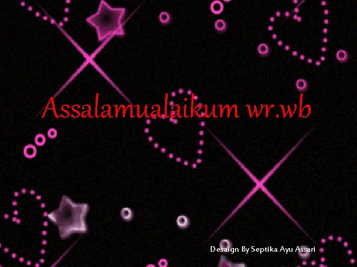 Assalamualaikum wr. wb Desaign By Septika Ayu Assari 