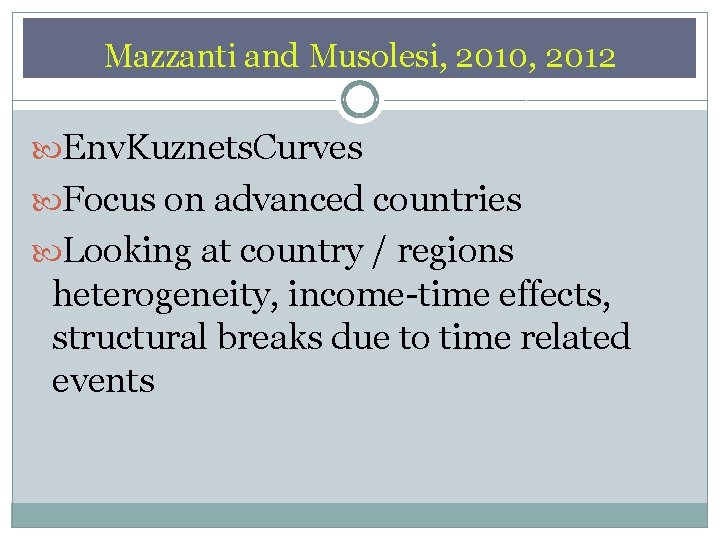 Mazzanti and Musolesi, 2010, 2012 Env. Kuznets. Curves Focus on advanced countries Looking at