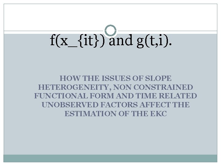 f(x_{it}) and g(t, i). HOW THE ISSUES OF SLOPE HETEROGENEITY, NON CONSTRAINED FUNCTIONAL FORM
