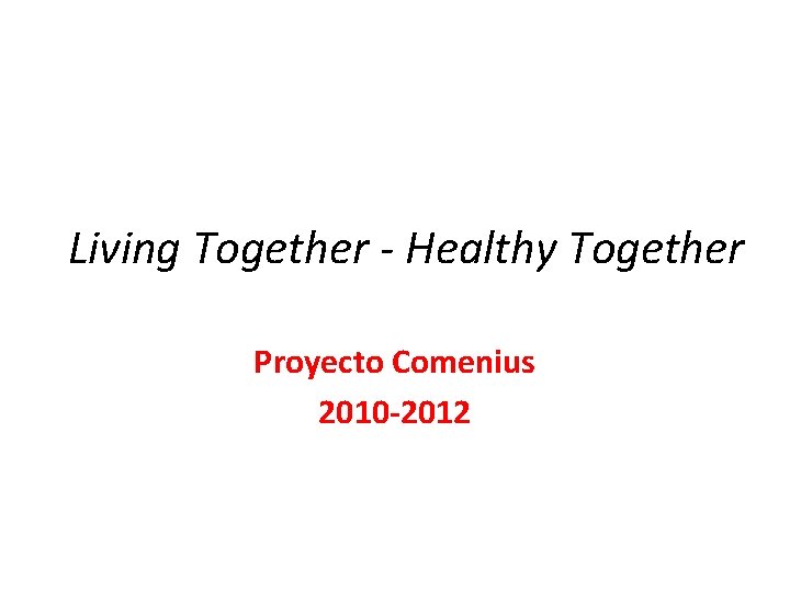 Living Together - Healthy Together Proyecto Comenius 2010 -2012 