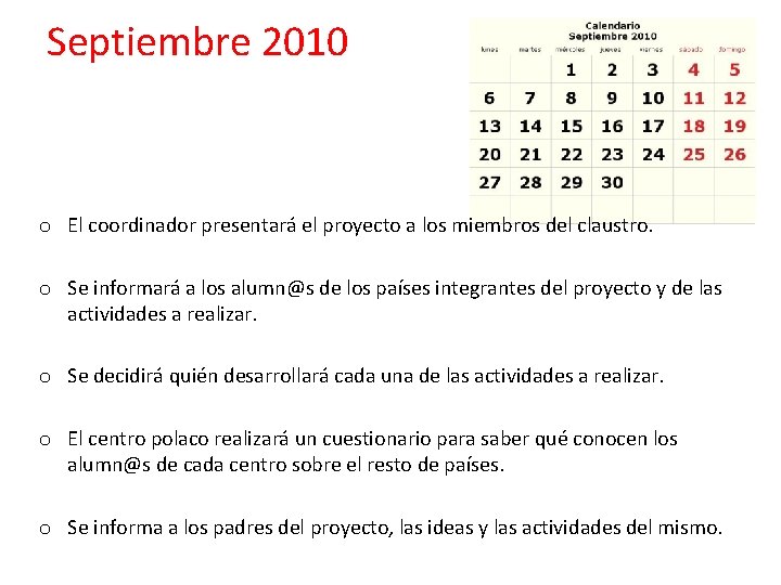 Septiembre 2010 o El coordinador presentará el proyecto a los miembros del claustro. o
