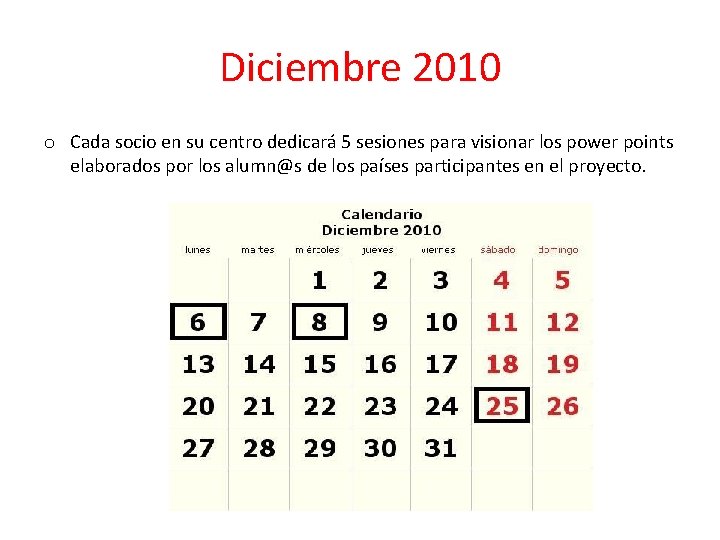 Diciembre 2010 o Cada socio en su centro dedicará 5 sesiones para visionar los