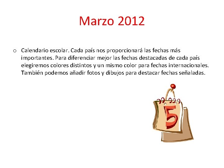 Marzo 2012 o Calendario escolar. Cada país nos proporcionará las fechas más importantes. Para