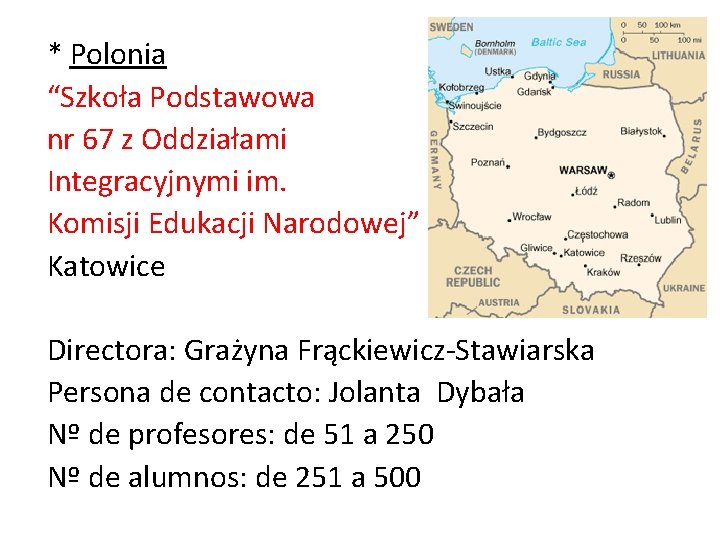 * Polonia “Szkoła Podstawowa nr 67 z Oddziałami Integracyjnymi im. Komisji Edukacji Narodowej” Katowice