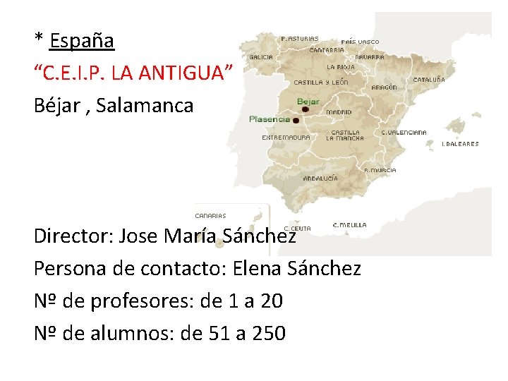 * España “C. E. I. P. LA ANTIGUA” Béjar , Salamanca Director: Jose María