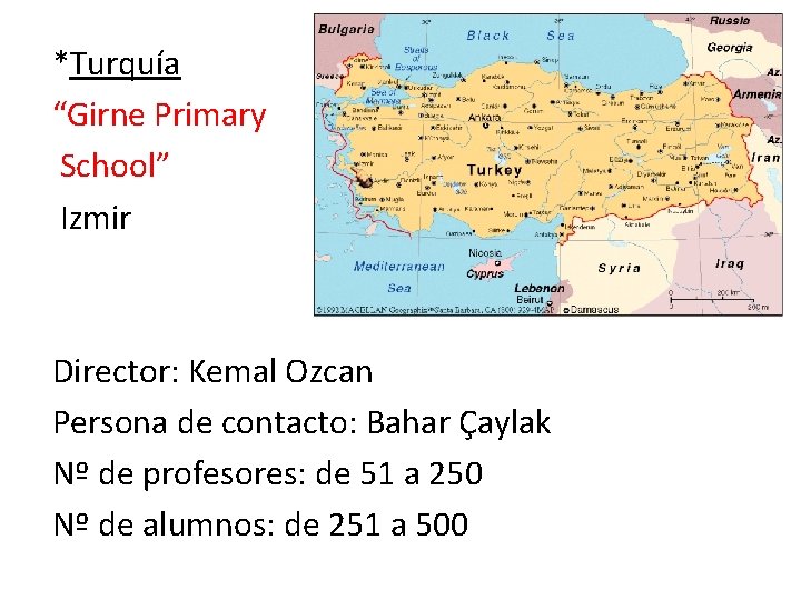 *Turquía “Girne Primary School” Izmir Director: Kemal Ozcan Persona de contacto: Bahar Çaylak Nº