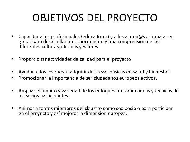 OBJETIVOS DEL PROYECTO • Capacitar a los profesionales (educadores) y a los alumn@s a