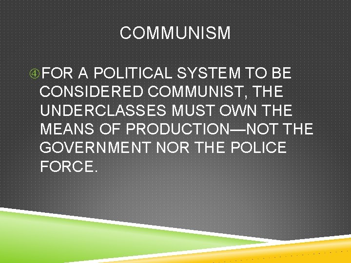 COMMUNISM FOR A POLITICAL SYSTEM TO BE CONSIDERED COMMUNIST, THE UNDERCLASSES MUST OWN THE