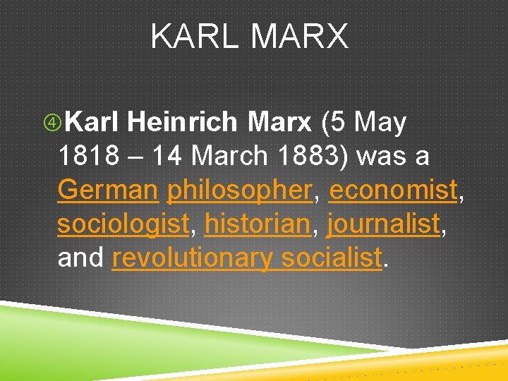 KARL MARX Karl Heinrich Marx (5 May 1818 – 14 March 1883) was a